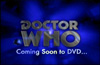 BBC DVD - COMING SOON TO DOCTOR WHO DVD